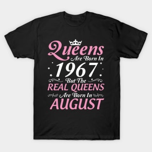 Queens Are Born In 1967 But The Real Queens Are Born In August Happy Birthday To Me Mom Aunt Sister T-Shirt